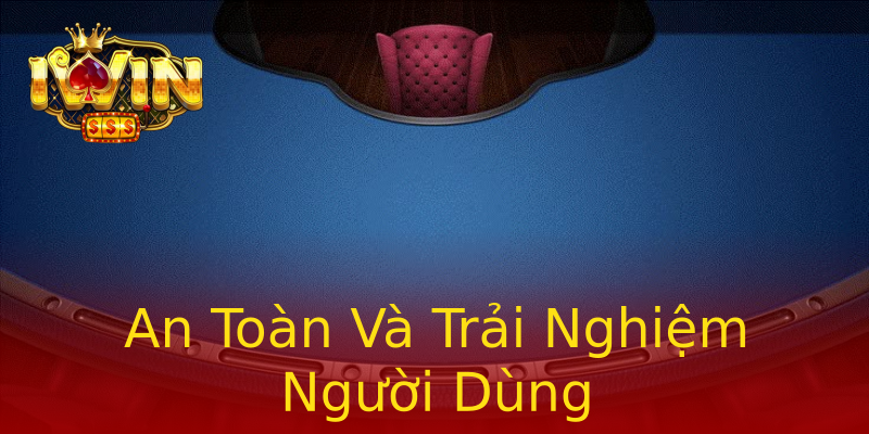 An Toàn Và Trải Nghiệm Người Dùng An Toàn Và Trải Nghiệm Người Dùng