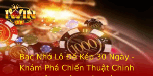 Bạc Nhớ Lô Đề Kép 30 Ngày - Khám Phá Chiến Thuật Chinh Phục Giải Thưởng Lớn Trên IWIN 9 Bac Nho Lo E Kep 30 Ngay Kham Pha Chien Thuat Chinh Phuc Giai Thuong Lon Tren Iwin