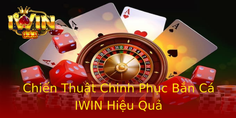 Chiến Thuật Chinh Phục Bắn Cá IWIN Hiệu Quả Chiến Thuật Chinh Phục Bắn Cá IWIN Hiệu Quả