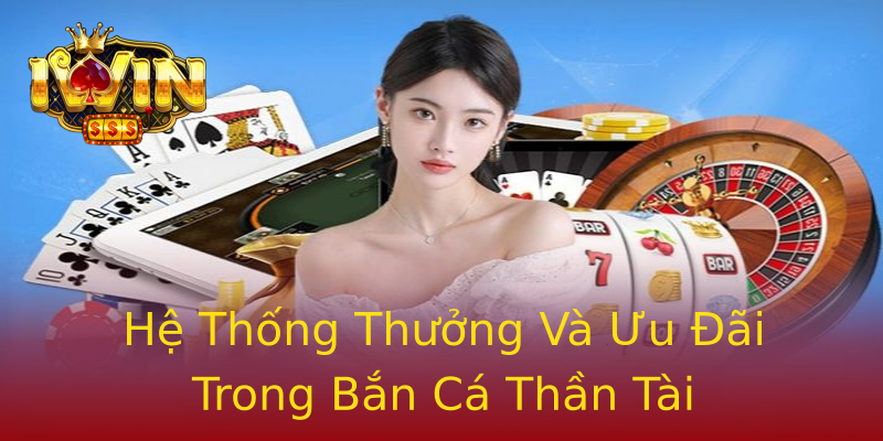 Hệ Thống Thưởng Và Ưu Đãi Trong Bắn Cá Thần Tài Hệ Thống Thưởng Và Ưu Đãi Trong Bắn Cá Thần Tài