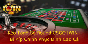 Kèo Tổng Số Round CSGO IWIN - Bí Kíp Chinh Phục Đỉnh Cao Cá Cược 6 Keo Tong So Round Csgo Iwin Bi Kip Chinh Phuc Inh Cao Ca Cuoc
