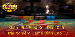 Khám Phá Siêu Xóc Đĩa 2025 - Trải Nghiệm Game Đỉnh Cao Từ IWIN 3 Kham Pha Sieu Xoc Ia 2025 Trai Nghiem Game Inh Cao Tu Iwin