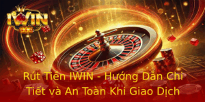 Rút Tiền IWIN - Hướng Dẫn Chi Tiết và An Toàn Khi Giao Dịch 4 Rut Tien Iwin Huong Dan Chi Tiet Va An Toan Khi Giao Dich